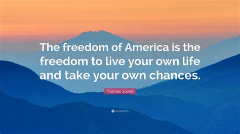 Thomas Sowell Quote “the Freedom Of America Is The Freedom To Live