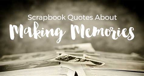 Scrapbooking Quotes About Making Memories Scrapvine