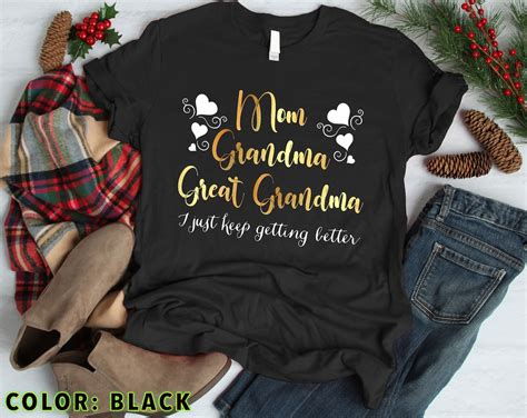 Mom Grandma Great Grandma T Shirt I Just Keep Getting Better Etsy