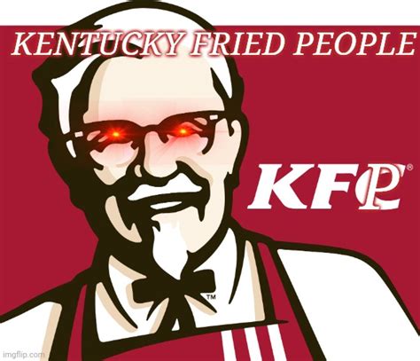 Kentucky Fried People Imgflip