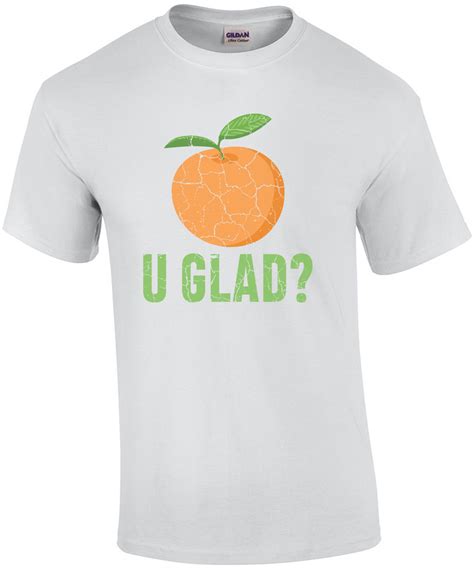 Orange U Glad Pun T Shirt