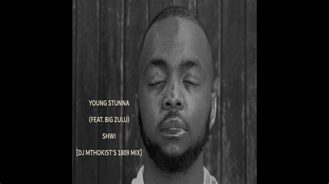 Young Stunna Shwi Feat Big Zulu Dj Mthokists 1809 Mix Youtube