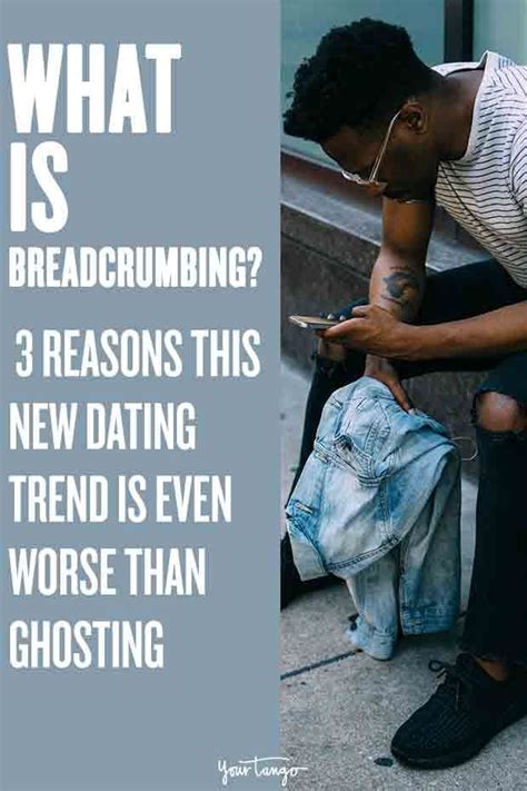 What Is Breadcrumbing 3 Reasons This New Dating Trend Is Even Worse