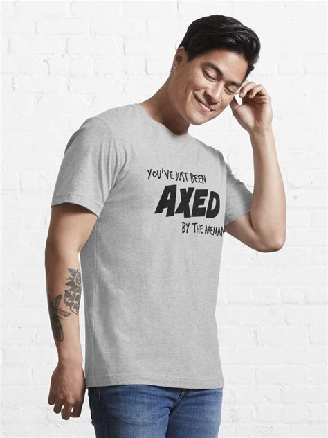 Youve Just Been Axed T Shirt For Sale By Alliejoy224 Redbubble