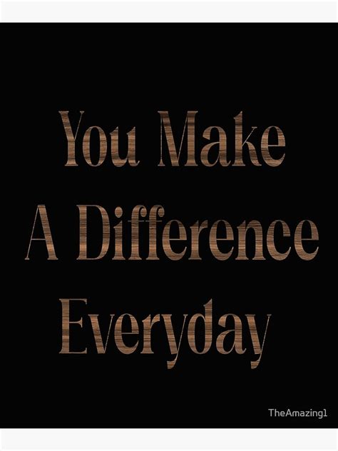 You Make A Difference Everyday Motivational Quote Poster For Sale By