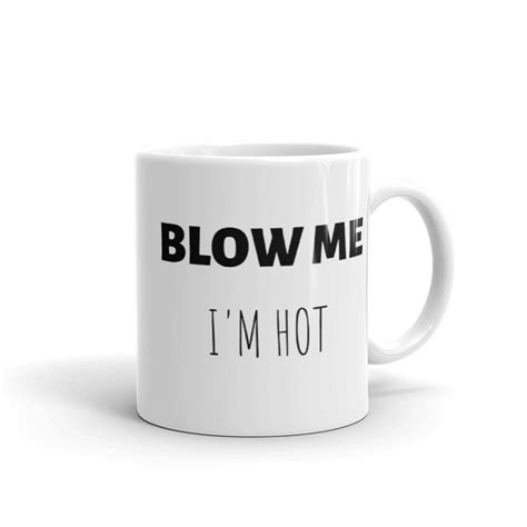 Blow Me Im Hot Mug Funny Ts Rude Mugs Rude Etsy