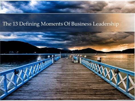 13 Defining Moments In Business Leadership