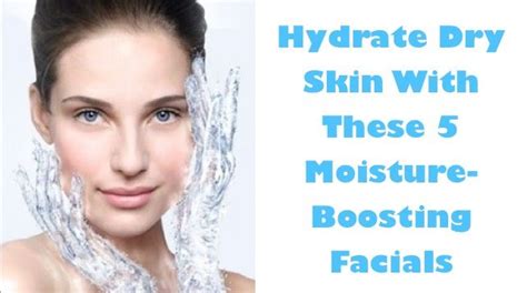 Hydrate Dry Skin With This 5 Moisture Boosting Facial Hydrate Dry