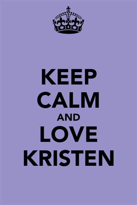 keep calm and love kristen poster sophie keep calm o matic