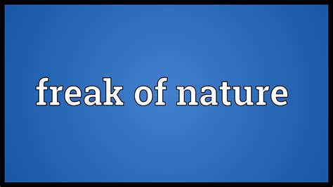 Freak Of Nature Meaning Youtube