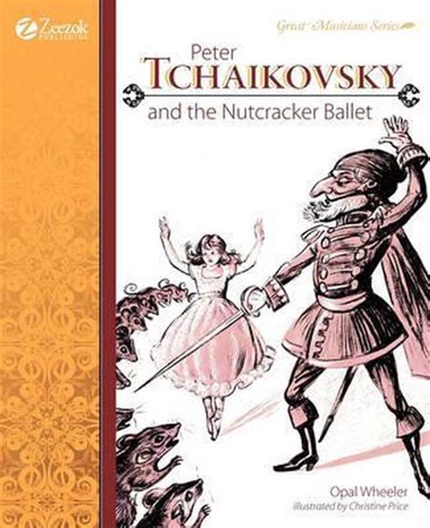 Peter Tchaikovsky And The Nutcracker Ballet Opal Wheeler