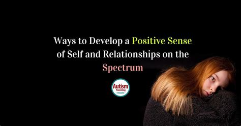 Ways To Develop A Positive Sense Of Self And Relationships On The