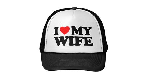 i love my wife trucker hat zazzle