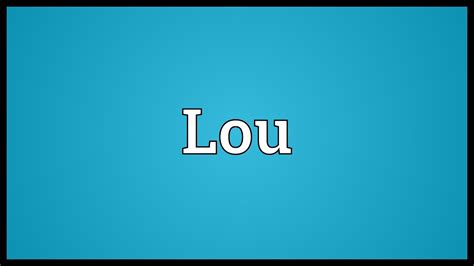 Lou Meaning Youtube