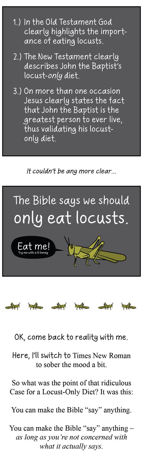 So whether you eat or drink or whatever you do, do it all for the glory of god. The Bible says we should only eat locusts - Adam4d.com