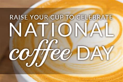 Raise Your Cup To Celebrate National Coffee Day