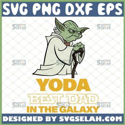Yoda Best Dad In The Galaxy Svg Funny Master Yoda Svg Diy Star Wars