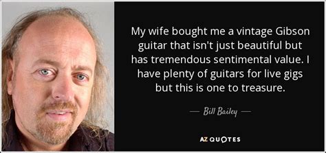 Bill Bailey Quote My Wife Bought Me A Vintage Gibson Guitar That Isn T
