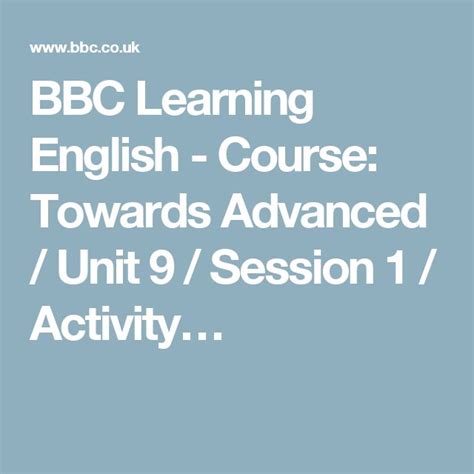 Bbc Learning English Course Towards Advanced Unit 9 Session 1