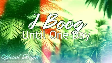 J Boog Until One Day Youtube