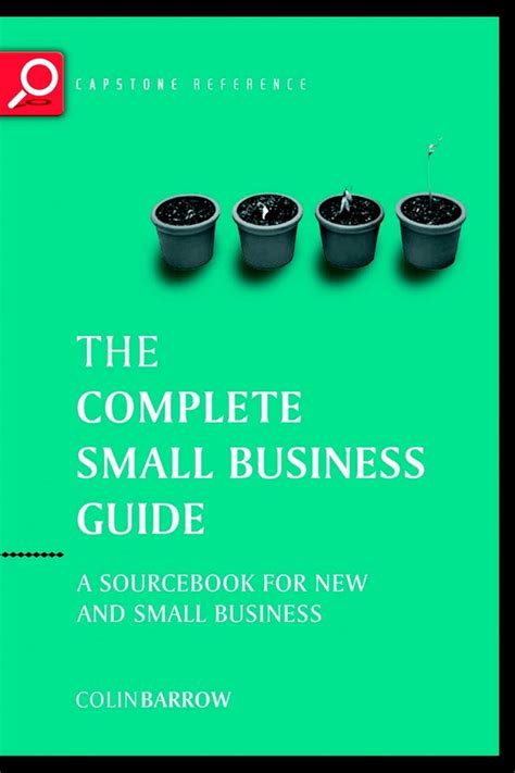 The Complete Small Business Guide A Sourcebook For New And Small