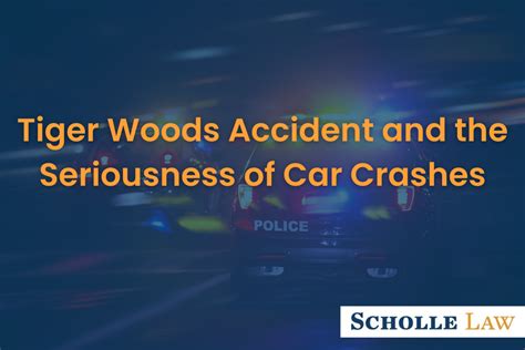 Tiger Woods Accident And The Seriousness Of Car Crashes Scholle Law