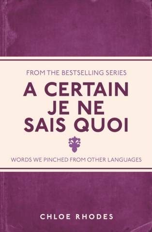 A Certain Je Ne Sais Quoi Words We Pinched From Other Languages Chloe Rhodes Heath Books