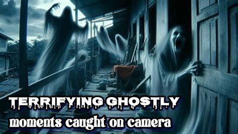 Terrifying Ghostly Moments Caught On Camera YouTube