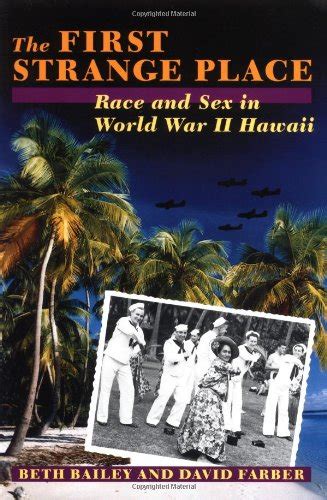 The First Strange Place Race And Sex In World War Ii Hawaii 9780801848674 By Bailey Beth L