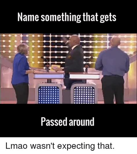 25 Best Memes About Name Something That Gets Passed Around Name