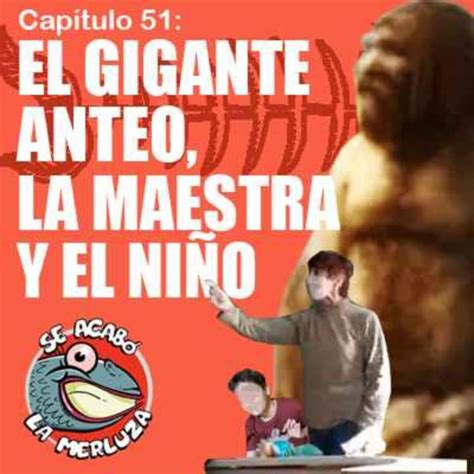 El Gigante Anteo La Maestra Y El Ni O Se Acab La Merluza Podcast De Historia Acast