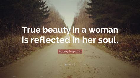 See more of the good, the true and the beautiful on facebook. Audrey Hepburn Quote: "True beauty in a woman is reflected in her soul." (12 wallpapers ...