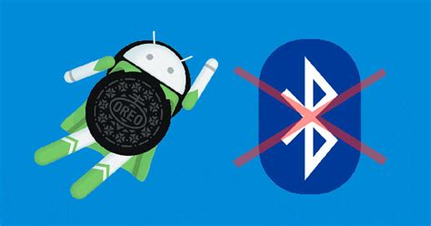 How To Fix Bluetooth And Wifi Connection Errors On Android 80 Oreo