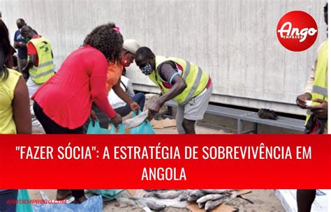 A Estratégia De Sobrevivência Em Angola Nos últimos Tempos Ango Emprego