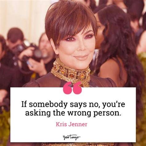 30 Kris Jenner Quotes About How To Be Successful A Mom And A Strong