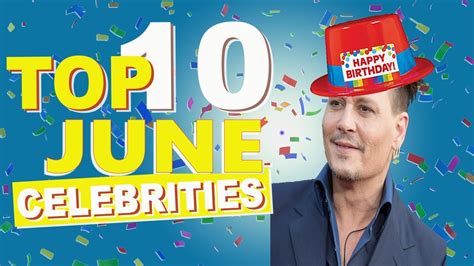 Top 10 June Celebs June Celebrity Birthdays List Youtube