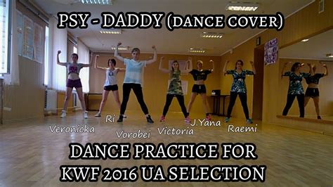 Psy Daddy Dance Cover Dance Practice For The Kwf 2016 Ua Selection Youtube