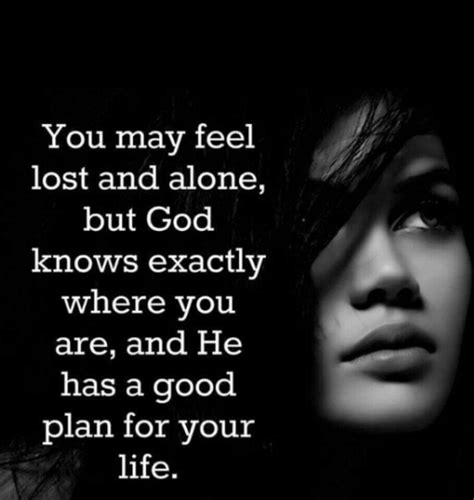 God Has A Plan For You No Matter How Lost Alone Or Forgotten You May