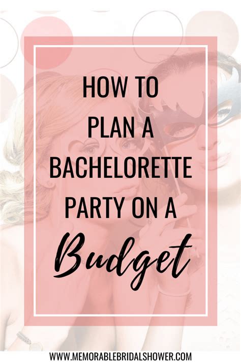 how to plan a bachelorette party on a budget bachelorette party planning bachelorette party