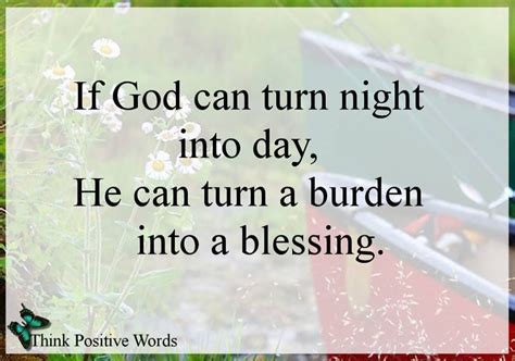 If God Can Turn Night Into Day He Can Turn A Burden Into A Blessing