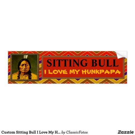 Custom Sitting Bull I Love My Hunkpapa For Father Bumper Sticker