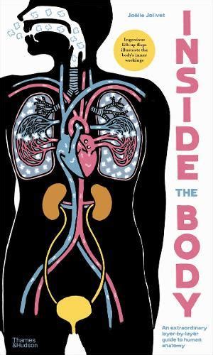 Inside The Body An Extraordinary Layer By Layer Guide To Human Anatomy