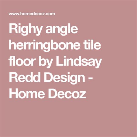 Righy Angle Herringbone Tile Floor By Lindsay Redd Design Home Decoz