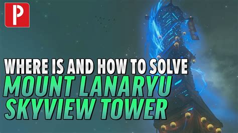 How To Solve And Location Of Mount Lanayru Skyview Tower In Zelda