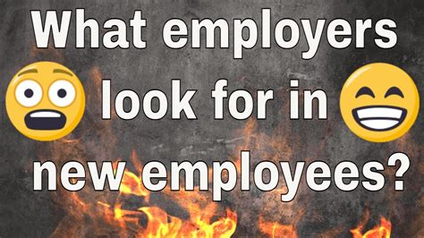 What Employers Look For In New Employees Things You Can Do To Make