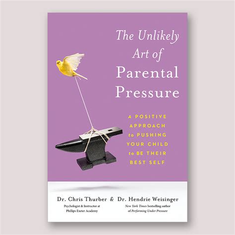 The Unlikely Art Of Parental Pressure Dr Chris Thurber