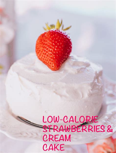 (enjoy with a half cup of fresh strawberries, and you've got yourself 1 full. Low Calorie Strawberries and Cream Cake | Recipe | Low ...