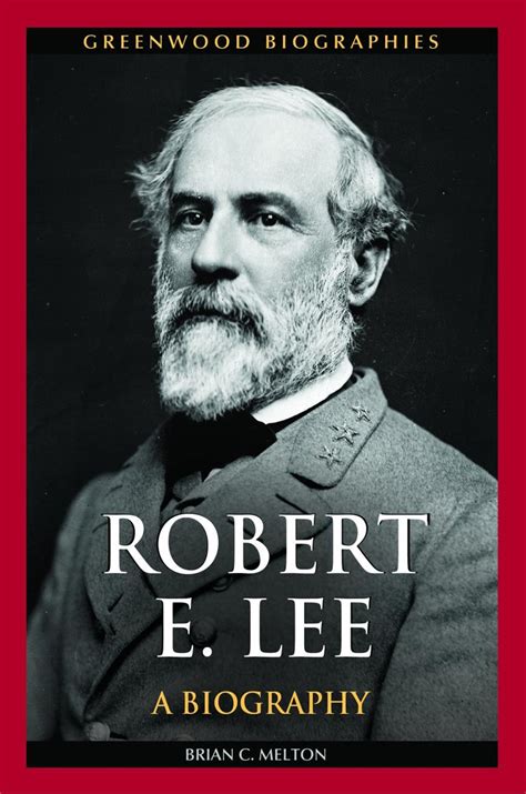 Robert E Lee A Biography Ebook Brian C Melton