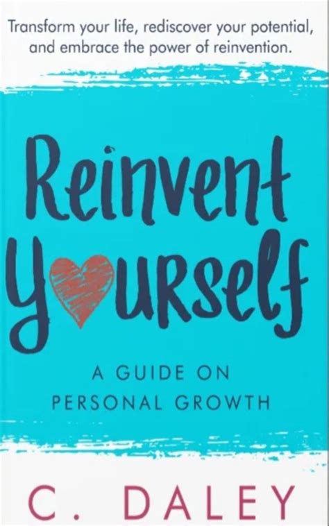 Reinvent Yourself A Guide On Personal Growth By C Daley Goodreads