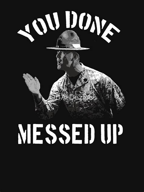 Drill Sergeant You Done Messed Up T Shirt For Sale By Dba Dezines